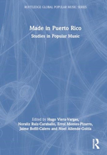 Made in Puerto Rico: Studies in Popular Music - Routledge Global Popular Music Series (Hardcover Book) (2024)