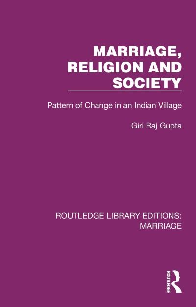 Cover for Giri Raj Gupta · Marriage, Religion and Society: Pattern of Change in an Indian Village - Routledge Library Editions: Marriage (Gebundenes Buch) (2023)