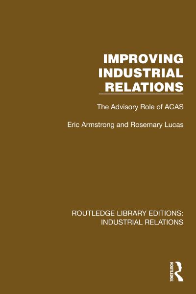 Eric Armstrong · Improving Industrial Relations: The Advisory Role of ACAS - Routledge Library Editions: Industrial Relations (Hardcover Book) (2024)