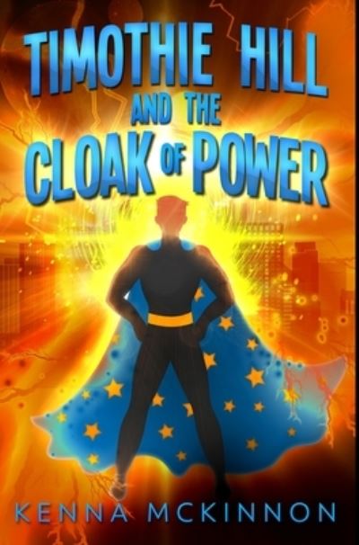 Cover for Kenna Mckinnon · Timothie Hill And The Cloak Of Power (Hardcover Book) (2021)