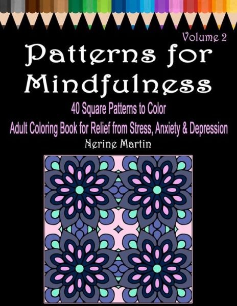 Cover for Nerine Martin · Patterns for Mindfulness Volume 2 Adult Coloring Book for Relief from Stress, Anxiety and Depression (Pocketbok) (2019)