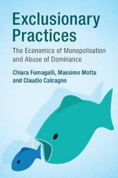 Cover for Fumagalli, Chiara (Universita Commerciale Luigi Bocconi, Milan) · Exclusionary Practices: The Economics of Monopolisation and Abuse of Dominance (Paperback Bog) (2018)