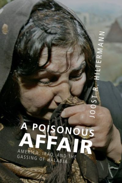 Cover for Joost R. Hiltermann · A Poisonous Affair: America, Iraq, and the Gassing of Halabja (Paperback Book) (2014)