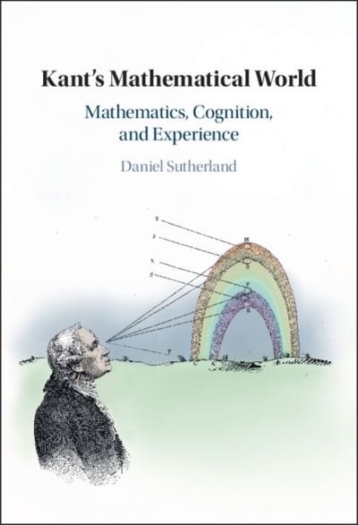 Cover for Sutherland, Daniel (University of Illinois, Chicago) · Kant's Mathematical World: Mathematics, Cognition, and Experience (Gebundenes Buch) (2021)