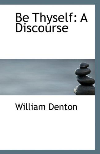 Cover for William Denton · Be Thyself: a Discourse (Paperback Book) (2009)