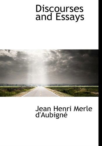 Discourses and Essays - Jean Henri Merle D'Aubigne - Książki - BiblioLife - 9781116451962 - 29 października 2009