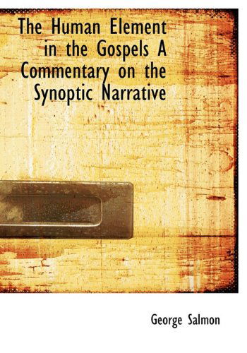 Cover for George Salmon · The Human Element in the Gospels a Commentary on the Synoptic Narrative (Hardcover Book) (2009)