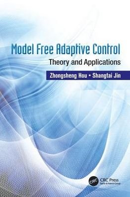 Cover for Hou, Zhongsheng (School of Electronic Information and Engineering, Beijing Jiatong University) · Model Free Adaptive Control: Theory and Applications (Pocketbok) (2016)