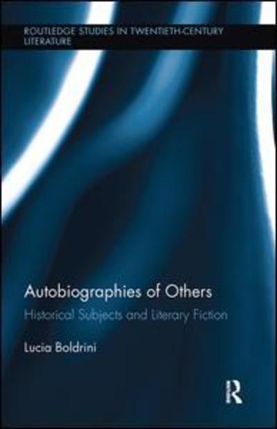 Cover for Lucia Boldrini · Autobiographies of Others: Historical Subjects and Literary Fiction - Routledge Studies in Twentieth-Century Literature (Paperback Book) (2017)