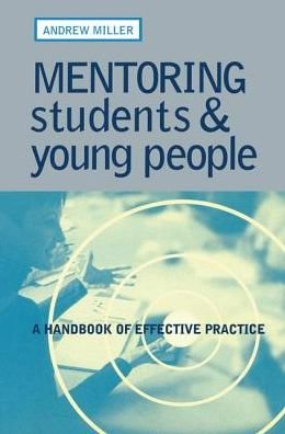 Mentoring Students and Young People: A Handbook of Effective Practice - Andrew Miller - Kirjat - Taylor & Francis Ltd - 9781138145962 - maanantai 1. elokuuta 2016