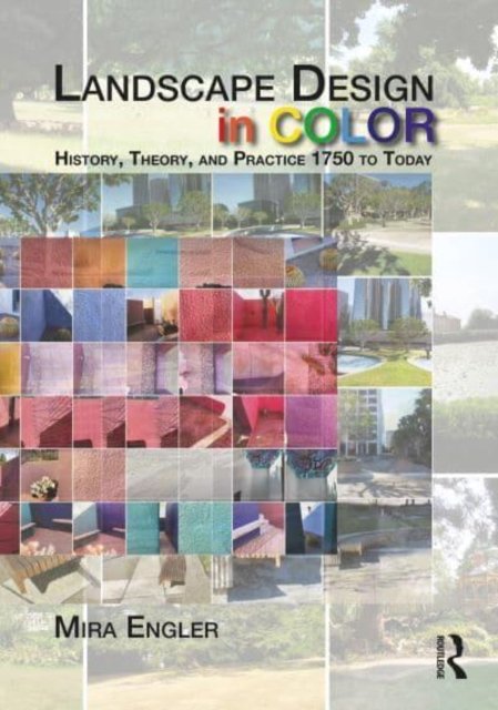 Landscape Design in Color: History, Theory, and Practice 1750 to Today - Engler, Mira (Iowa State University, USA) - Bøger - Taylor & Francis Ltd - 9781138343962 - December 2, 2022