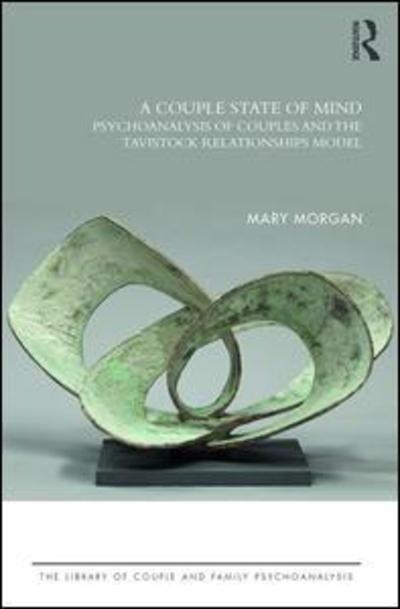 Cover for Mary Morgan · A Couple State of Mind: Psychoanalysis of Couples and the Tavistock Relationships Model - The Library of Couple and Family Psychoanalysis (Pocketbok) (2018)