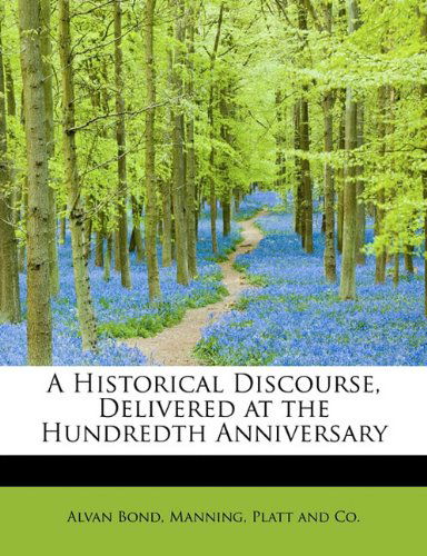 Cover for Alvan Bond · A Historical Discourse, Delivered at the Hundredth Anniversary (Paperback Book) (2010)