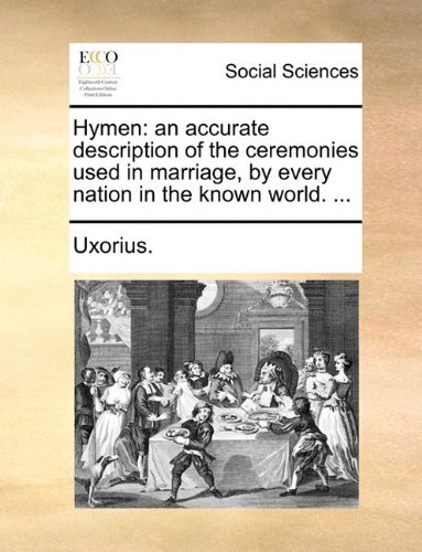 Cover for Uxorius. · Hymen: an Accurate Description of the Ceremonies Used in Marriage, by Every Nation in the Known World. ... (Paperback Bog) (2010)