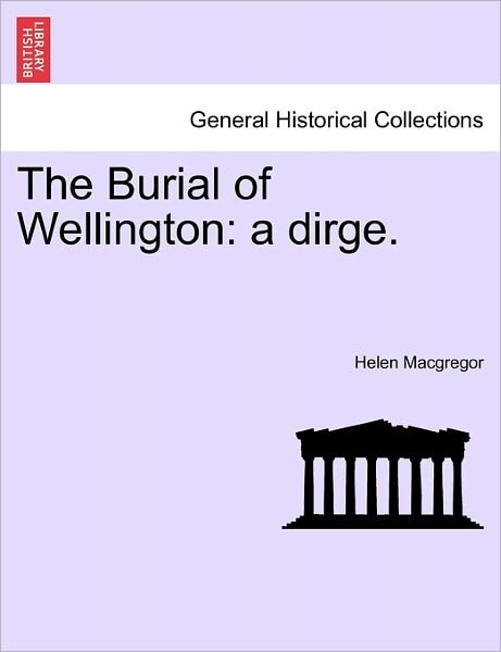 Cover for Helen Macgregor · The Burial of Wellington: a Dirge. (Paperback Bog) (2011)