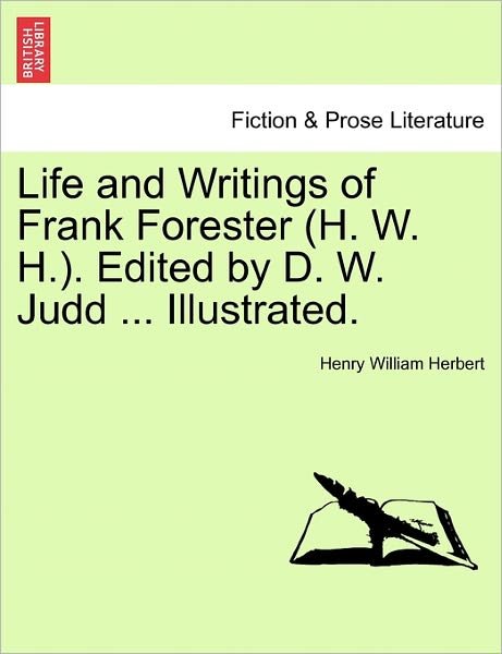 Cover for Henry William Herbert · Life and Writings of Frank Forester (H. W. H.). Edited by D. W. Judd ... Illustrated. (Taschenbuch) (2011)