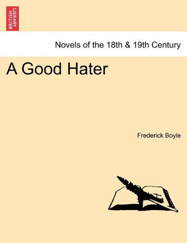 A Good Hater - Frederick Boyle - Livres - British Library, Historical Print Editio - 9781241216962 - 1 mars 2011