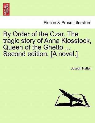 Cover for Joseph Hatton · By Order of the Czar. the Tragic Story of Anna Klosstock, Queen of the Ghetto ... Second Edition. [a Novel.] (Paperback Bog) (2011)