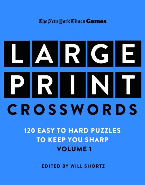 New York Times Games Large-Print Crosswords Volume 1: 120 Easy to Hard Puzzles to Keep You Sharp - Will Shortz - Boeken - St. Martin's Publishing Group - 9781250324962 - 2 april 2024