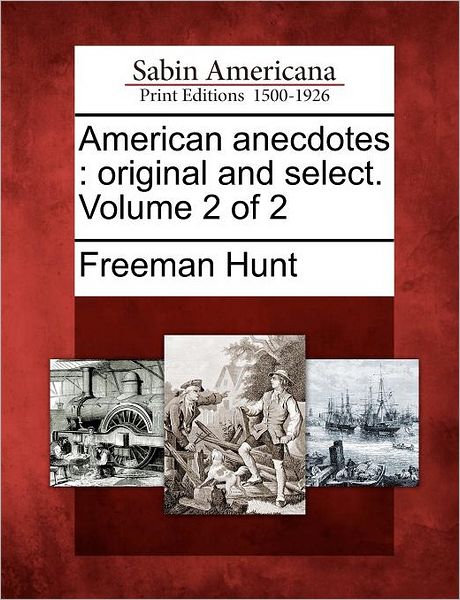 Cover for Freeman Hunt · American Anecdotes: Original and Select. Volume 2 of 2 (Taschenbuch) (2012)