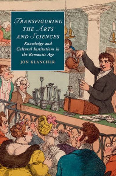 Cover for Klancher, Jon (Carnegie Mellon University, Pennsylvania) · Transfiguring the Arts and Sciences: Knowledge and Cultural Institutions in the Romantic Age - Cambridge Studies in Romanticism (Pocketbok) (2016)