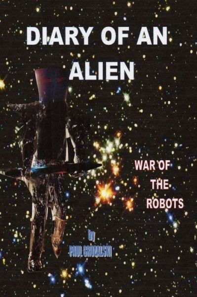 Cover for Paul Gruzalski · Diary of an Alien War of the Robots (Taschenbuch) (2008)