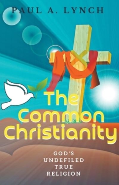 Cover for Paul A Lynch · The Common Christianity (Pocketbok) (2020)