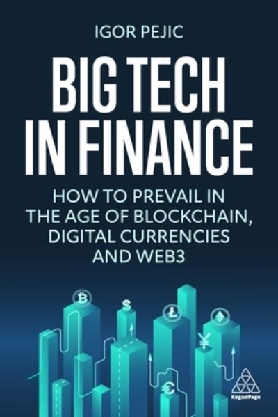 Cover for Igor Pejic · Big Tech in Finance: How To Prevail In the Age of Blockchain, Digital Currencies and Web3 (Paperback Book) (2023)