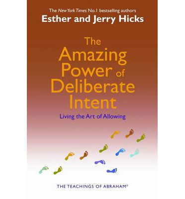 The Amazing Power of Deliberate Intent: Living the Art of Allowing - Esther Hicks - Books - Hay House Inc - 9781401906962 - February 1, 2007