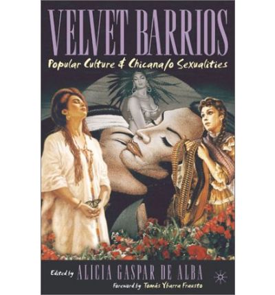 Velvet Barrios: Popular Culture and Chicana/o Sexualities - New Directions in Latino American Cultures - Alicia Gaspar De Alba - Bücher - Palgrave USA - 9781403960962 - 2. April 2003