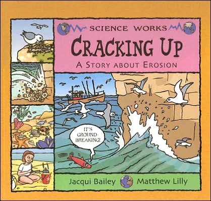 Cracking Up: a Story About Erosion (Science Works) - Jacqui Bailey - Kirjat - Nonfiction Picture Books - 9781404819962 - 2006