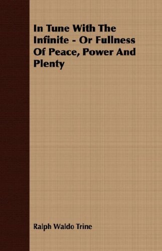 In Tune with the Infinite - or Fullness of Peace, Power and Plenty - Ralph Waldo Trine - Books - Lundberg Press - 9781406716962 - March 15, 2007