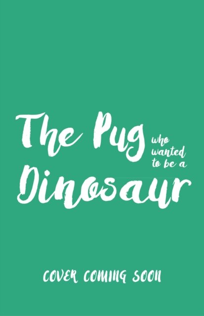 The Pug who wanted to be a Dinosaur - The Pug Who Wanted to... - Bella Swift - Bøger - Hachette Children's Group - 9781408374962 - 10. april 2025