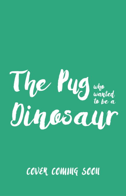 The Pug who wanted to be a Dinosaur - The Pug Who Wanted to... - Bella Swift - Kirjat - Hachette Children's Group - 9781408374962 - torstai 10. huhtikuuta 2025