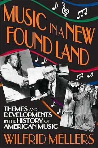 Cover for Wilfrid Mellers · Music in a New Found Land: Themes and Developments in the History of American Music (Taschenbuch) (2011)
