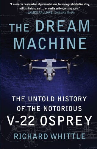 Cover for Richard Whittle · The Dream Machine: The Untold History of the Notorious V-22 Osprey (Paperback Book) [Reprint edition] (2011)