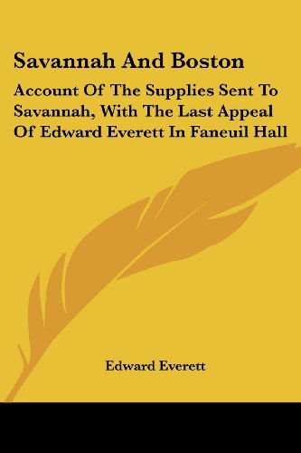 Cover for Edward Everett · Savannah and Boston: Account of the Supplies Sent to Savannah, with the Last Appeal of Edward Everett in Faneuil Hall (Pocketbok) (2007)