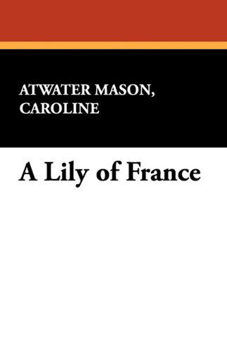 Cover for Caroline Atwater Mason · A Lily of France (Paperback Book) (2024)