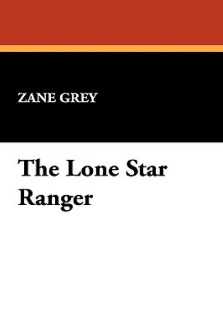 Cover for Zane Grey · The Lone Star Ranger (Hardcover Book) (2025)