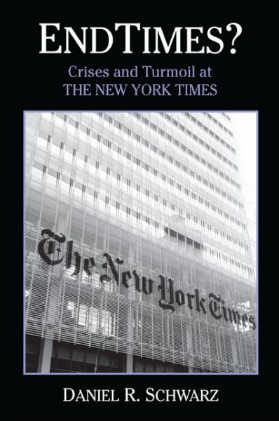 Cover for Daniel R. Schwarz · Endtimes?: Crises and Turmoil at the New York Times (Paperback Book) [Reprint edition] (2014)