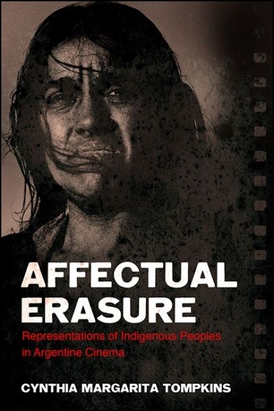 Cover for Cynthia Margarita Tompkins · Affectual Erasure : Representations of Indigenous Peoples in Argentine Cinema (Taschenbuch) (2019)