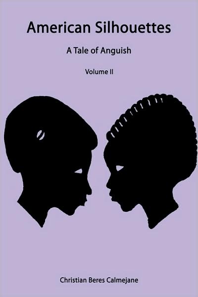 American Silhouettes: a Tale of Anguish Volume II - Beres Calmejane Christian Beres Calmejane - Bücher - Authorhouse - 9781438959962 - 16. April 2009