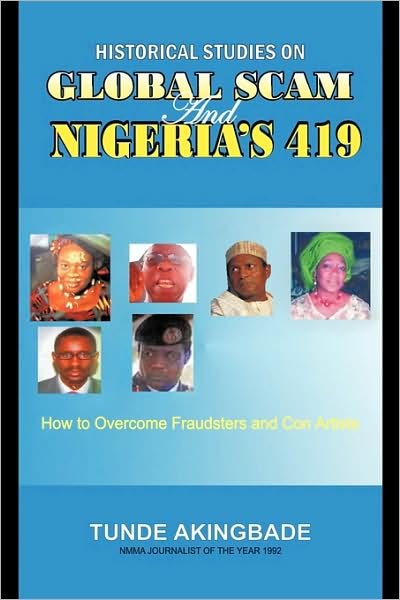 Historical Studies on Global Scam and Nigeria's 419: How to Overcome Fraudsters and Con Artists - Tunde Akingbade - Libros - Authorhouse - 9781438975962 - 4 de mayo de 2009