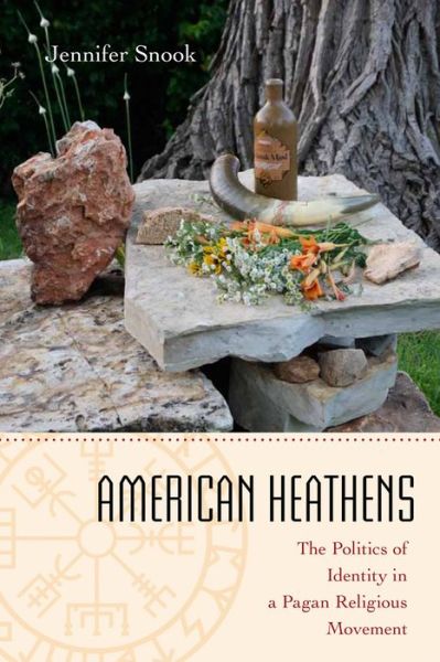 Cover for Jennifer Snook · American Heathens: The Politics of Identity in a Pagan Religious Movement (Hardcover Book) (2015)