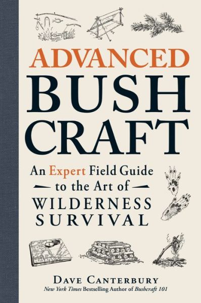 Cover for Dave Canterbury · Advanced Bushcraft: An Expert Field Guide to the Art of Wilderness Survival - Bushcraft Survival Skills Series (Paperback Book) (2015)