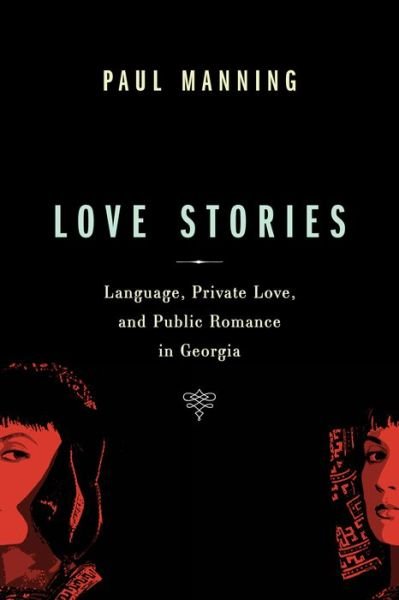 Cover for Paul Manning · Love Stories: Language, Private Love, and Public Romance in Georgia - Teaching Culture: UTP Ethnographies for the Classroom (Taschenbuch) (2015)