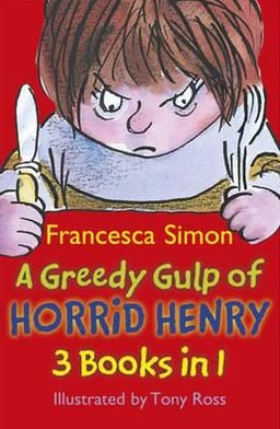 Cover for Francesca Simon · A Greedy Gulp of Horrid Henry 3-in-1: Horrid Henry Abominable Snowman / Robs the Bank / Wakes the Dead - Horrid Henry (Paperback Bog) (2011)