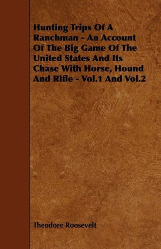 Cover for Rowland Evans Robinsond · Hunting Trips of a Ranchman - an Account of the Big Game of the United States and Its Chase with Horse, Hound and Rifle - Vol.1 and Vol.2 (Paperback Book) (2009)