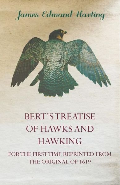 Cover for James Edmund 1841 Harting · Bert's Treatise of Hawks and Hawking - for the First Time Reprinted from the Original of 1619 (Paperback Book) (2011)