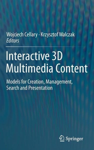 Cover for Wojciech Cellary · Interactive 3D Multimedia Content: Models for Creation, Management, Search and Presentation (Hardcover Book) (2012)